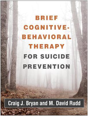 Brief Cognitive-Behavioral Therapy for Suicide Prevention - Craig J. Bryan,M. David Rudd - cover