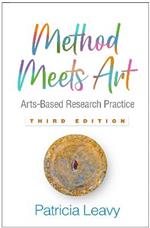 Method Meets Art, Third Edition: Arts-Based Research Practice