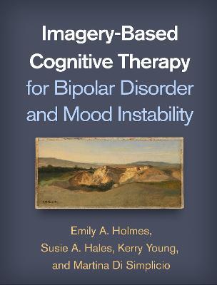 Imagery-Based Cognitive Therapy for Bipolar Disorder and Mood Instability - Emily A. Holmes,Susie A. Hales,Kerry Young - cover