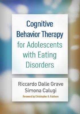 Cognitive Behavior Therapy for Adolescents with Eating Disorders - Riccardo Dalle Grave,Simona Calugi - cover