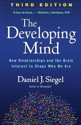 The Developing Mind: How Relationships and the Brain Interact to Shape Who We Are - Daniel J. Siegel - cover