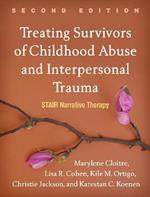 Treating Survivors of Childhood Abuse and Interpersonal Trauma, Second Edition: STAIR Narrative Therapy