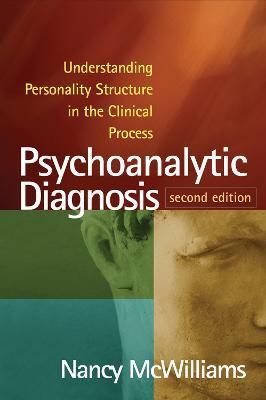 Psychoanalytic Diagnosis: Understanding Personality Structure in the Clinical Process - Nancy McWilliams - cover