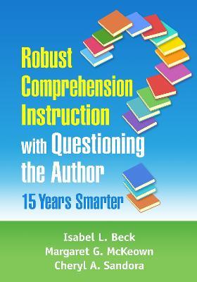 Robust Comprehension Instruction with Questioning the Author: 15 Years Smarter - Isabel L. Beck,Margaret G. McKeown,Cheryl A. Sandora - cover