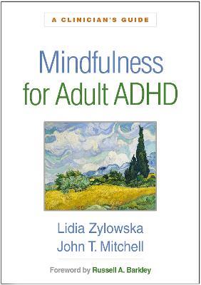 Mindfulness for Adult ADHD: A Clinician's Guide - Lidia Zylowska,John T. Mitchell - cover