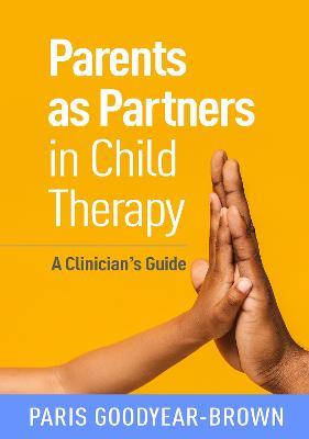 Parents as Partners in Child Therapy: A Clinician's Guide - Paris Goodyear-Brown - cover