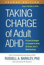 Taking Charge of Adult ADHD: Proven Strategies to Succeed at Work, at Home, and in Relationships