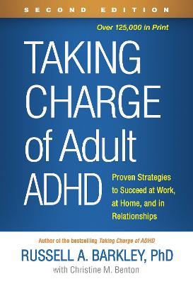 Taking Charge of Adult ADHD: Proven Strategies to Succeed at Work, at Home, and in Relationships - Russell A. Barkley - cover