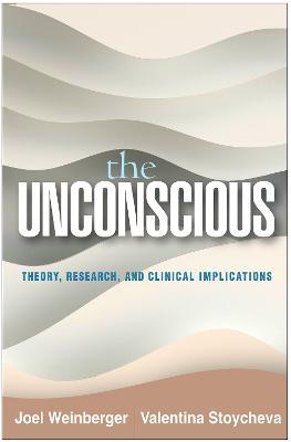 The Unconscious: Theory, Research, and Clinical Implications - Joel Weinberger,Valentina Stoycheva - cover