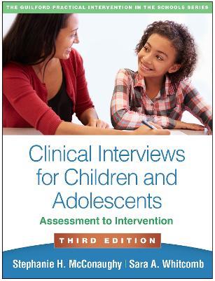 Clinical Interviews for Children and Adolescents, Third Edition: Assessment to Intervention - Stephanie H. McConaughy,Sara A. Whitcomb - cover