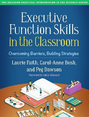 Executive Function Skills in the Classroom: Overcoming Barriers, Building Strategies - Laurie Faith,Carol-Anne Bush,Peg Dawson - cover
