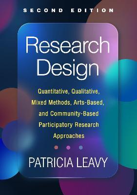 Research Design, Second Edition: Quantitative, Qualitative, Mixed Methods, Arts-Based, and Community-Based Participatory Research Approaches - Patricia Leavy - cover