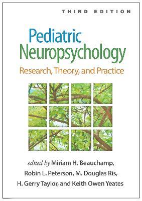 Pediatric Neuropsychology, Third Edition: Research, Theory, and Practice - cover