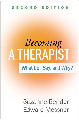 Becoming a Therapist: What Do I Say, and Why? - Suzanne Bender,Edward Messner - cover