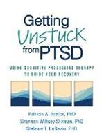 Getting Unstuck from PTSD: Using Cognitive Processing Therapy to Guide Your Recovery