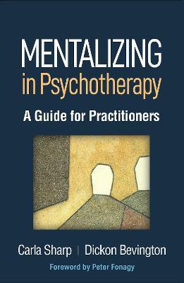 Mentalizing in Psychotherapy: A Guide for Practitioners - Carla Sharp,Dickon Bevington - cover