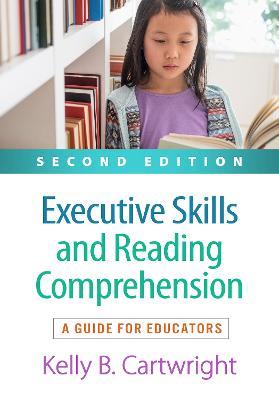 Executive Skills and Reading Comprehension, Second Edition: A Guide for Educators - Kelly B. Cartwright,Nell K. Duke - cover
