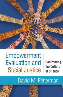 Empowerment Evaluation and Social Justice: Confronting the Culture of Silence - David M. Fetterman - cover