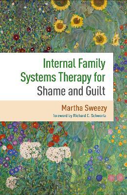 Internal Family Systems Therapy for Shame and Guilt - Martha Sweezy,Richard C. Schwartz - cover