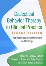 Dialectical Behavior Therapy in Clinical Practice, Second Edition: Applications across Disorders and Settings