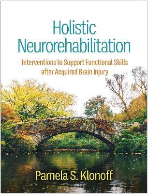 Holistic Neurorehabilitation: Interventions to Support Functional Skills after Acquired Brain Injury - Pamela S Klonoff - cover