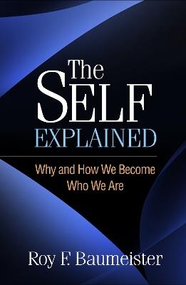 The Self Explained: Why and How We Become Who We Are - Roy F. Baumeister - cover