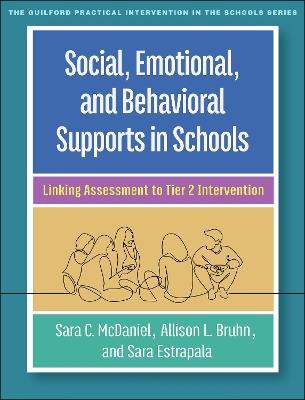 Social, Emotional, and Behavioral Supports in Schools: Linking Assessment to Tier 2 Intervention - Sara C. McDaniel,Allison L. Bruhn,Sara L. Estrapala - cover