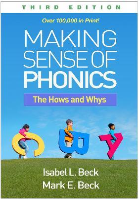Making Sense of Phonics, Third Edition: The Hows and Whys - Isabel L. Beck,Mark E. Beck - cover