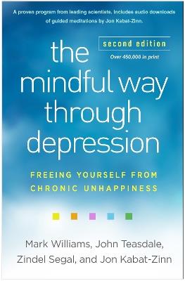 The Mindful Way through Depression, Second Edition: Freeing Yourself from Chronic Unhappiness - Mark Williams,John Teasdale,Zindel Segal - cover