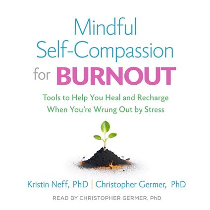 Mindful Self-Compassion for Burnout