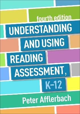 Understanding and Using Reading Assessment, K-12, Fourth Edition - Peter Afflerbach - cover