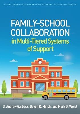 Family-School Collaboration in Multi-Tiered Systems of Support - S. Andrew Garbacz,Devon R. Minch,Mark D. Weist - cover