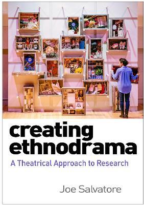 Creating Ethnodrama: A Theatrical Approach to Research - Joe Salvatore - cover
