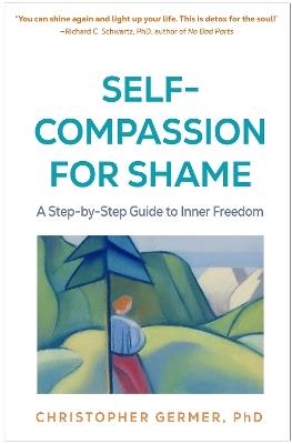 Self-Compassion for Shame: A Step-by-Step Guide to Inner Freedom - Christopher Germer - cover