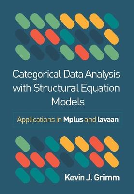Categorical Data Analysis with Structural Equation Models: Applications in Mplus and lavaan - Kevin J. Grimm - cover
