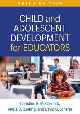 Child and Adolescent Development for Educators, Third Edition - Christine B. McCormick,Alysia D. Roehrig,David G. Scherer - cover