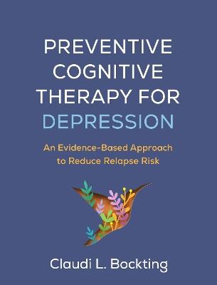 Preventive Cognitive Therapy for Depression: An Evidence-Based Approach to Reduce Relapse Risk - Claudi L. Bockting - cover