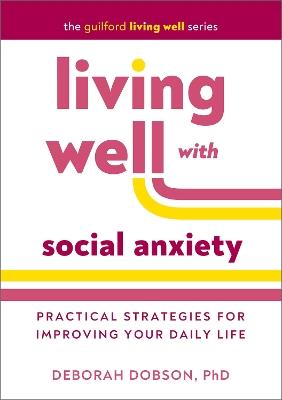 Living Well with Social Anxiety: Practical Strategies for Improving Your Daily Life - Deborah Dobson - cover