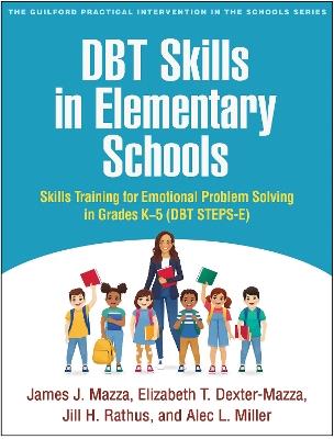 DBT Skills in Elementary Schools: Skills Training for Emotional Problem Solving in Grades K-5 (DBT STEPS-E) - James J. Mazza,Elizabeth T. Dexter-Mazza,Jill H. Rathus - cover