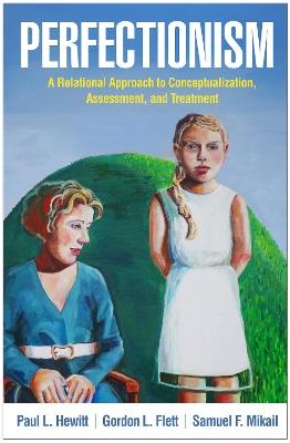 Perfectionism: A Relational Approach to Conceptualization, Assessment, and Treatment - Paul L. Hewitt,Gordon L. Flett,Samuel F. Mikail - cover