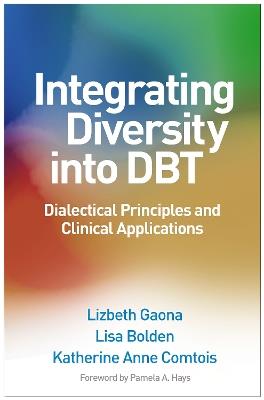 Integrating Diversity into DBT: Dialectical Principles and Clinical Applications - Lizbeth Gaona,Lisa Bolden,Katherine Anne Comtois - cover