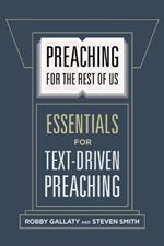 Preaching for the Rest of Us: Essentials for Text-Driven Preaching