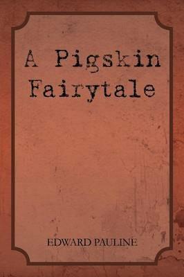 A Pigskin Fairytale - Loanne Gunkel,Edward Pauline - cover