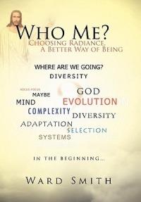 Who Me?: Choosing Radiance, a Better Way of Being - Ward Smith - cover
