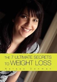 The 7 Ultimate Secrets to Weight Loss - Natasa Denman - cover
