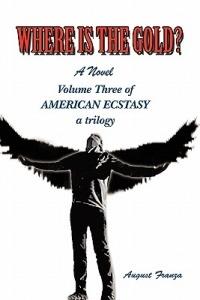 Where Is the Gold?: Volume Three of American Ecstasy - August Franza - cover
