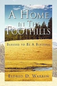 A Home in the Foothills: Blessed to Be a Blessing - Eldred D Warren - cover