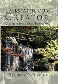 Talks with our Creator: Scripture Based Daily Reflections - Sherry Schultz - cover