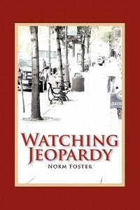 Watching Jeopardy - Norm Foster - cover