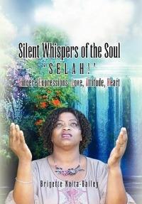 Silent Whispers of the Soul: SELAH!!! Sincere Expressions -Love, Attitude, Heart! - Brigette Neita-Bailey - cover